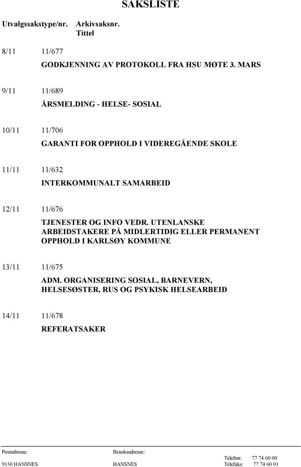 INTERKOMMUNALT SAMARBEID 12/11 11/676 TJENESTER OG INFO VEDR.