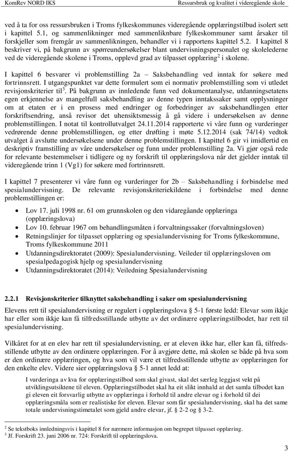 I kapittel 8 beskriver vi, på bakgrunn av spørreundersøkelser blant undervisningspersonalet og skolelederne ved de videregående skolene i Troms, opplevd grad av tilpasset opplæring 2 i skolene.