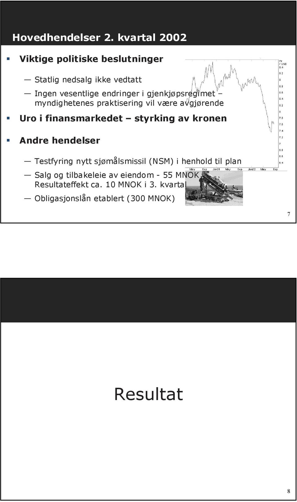 gjenkjøpsregimet myndighetenes praktisering vil være avgjørende Uro i finansmarkedet styrking av kronen