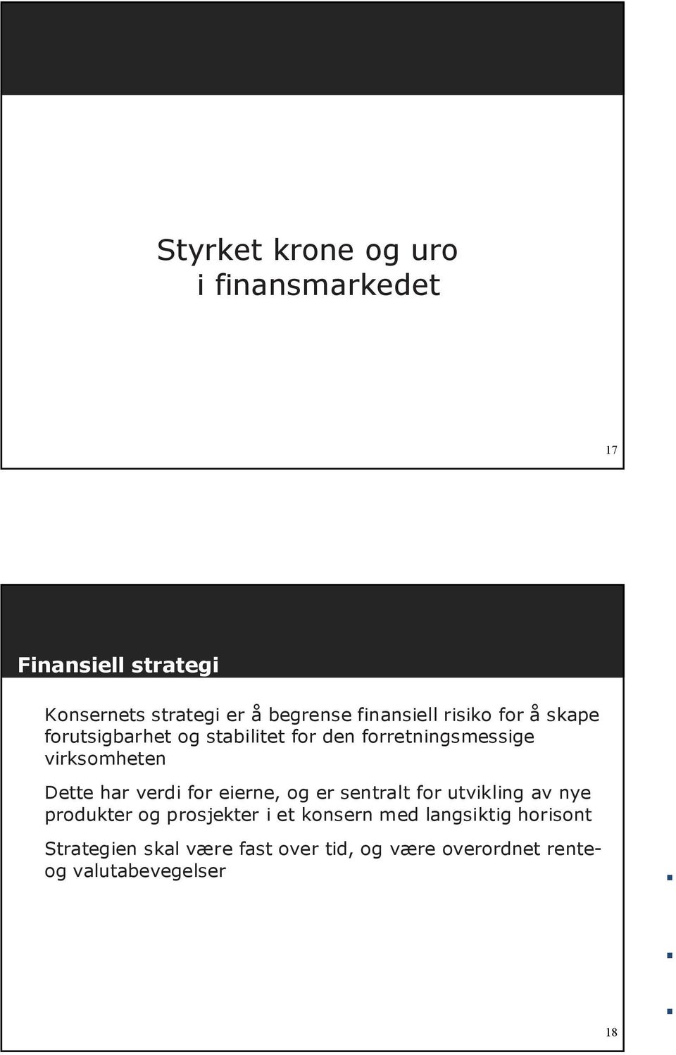 Dette har verdi for eierne, og er sentralt for utvikling av nye produkter og prosjekter i et konsern