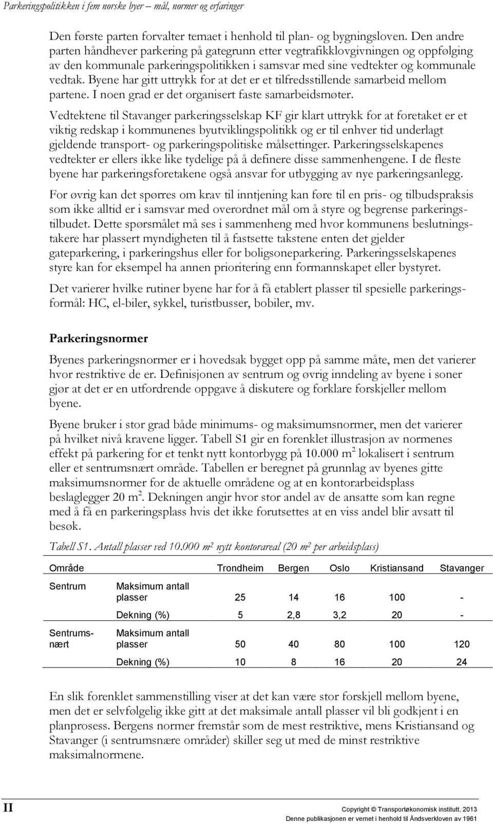 Byene har gitt uttrykk for at det er et tilfredsstillende samarbeid mellom partene. I noen grad er det organisert faste samarbeidsmøter.