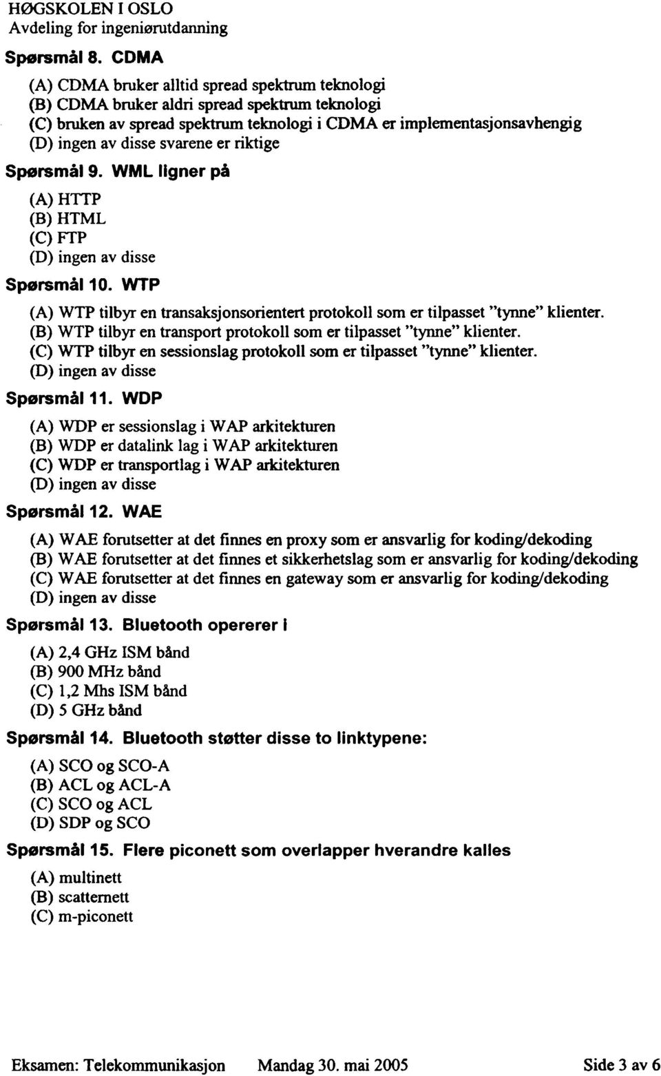 (B) WTP tilbyr en transport protokoll som er tilpasset "tynne" klienter. (C) WTP tilbyr en sessionslag protokoll som er tilpasset "tynne" klienter. 11.