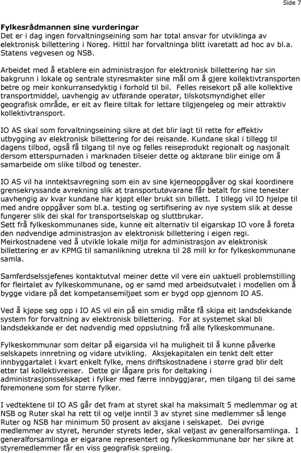 Arbeidet med å etablere ein administrasjon for elektronisk billettering har sin bakgrunn i lokale og sentrale styresmakter sine mål om å gjere kollektivtransporten betre og meir konkurransedyktig i