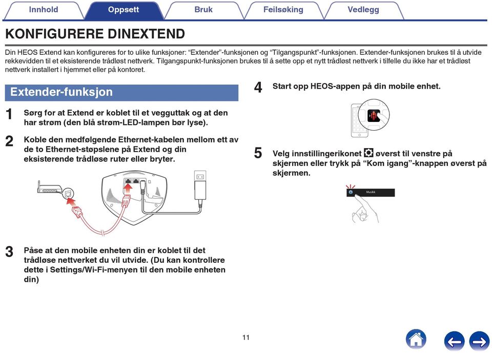 Tilgangspunkt-funksjonen brukes til å sette opp et nytt trådløst nettverk i tilfelle du ikke har et trådløst nettverk installert i hjemmet eller på kontoret.