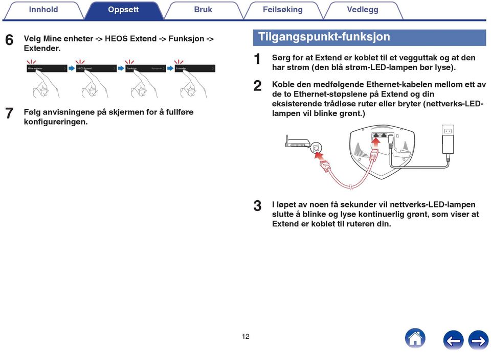 1 2 Tilgangspunkt-funksjon Sørg for at Extend er koblet til et vegguttak og at den har strøm (den blå strøm-led-lampen bør lyse).