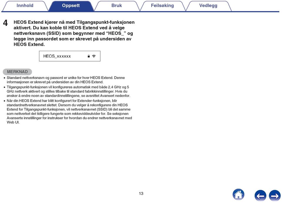 MERKNAD 0 Standard nettverksnavn og passord er unike for hver HEOS Extend. Denne informasjonen er skrevet på undersiden av din HEOS Extend.