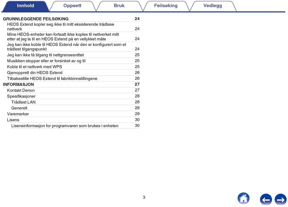 få tilgang til nettgrensesnittet 25 Musikken stopper eller er forsinket av og til 25 Koble til et nettverk med WPS 25 Gjenopprett din HEOS Extend 26 Tilbakestille HEOS Extend til