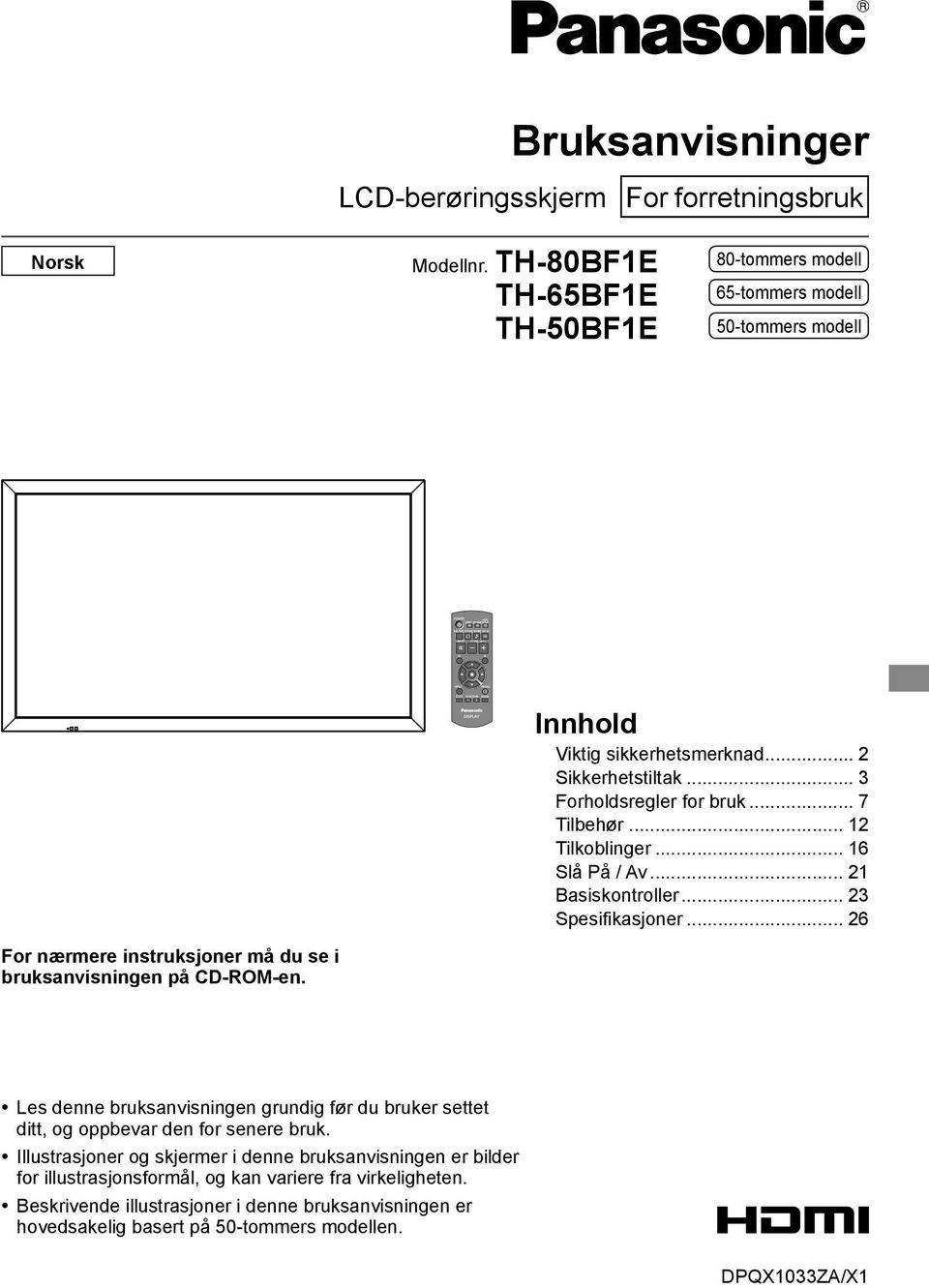 .. 12 Tilkoblinger... 16 Slå På / Av... 21 Basiskontroller... 23 Spesifikasjoner... 26 For nærmere instruksjoner må du se i bruksanvisningen på CD-ROM-en.