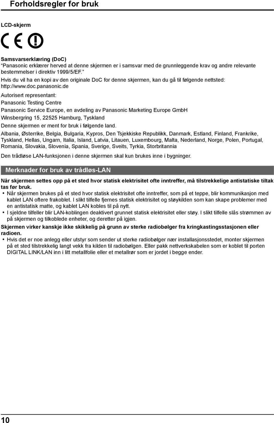 de Autorisert representant: Panasonic Testing Centre Panasonic Service Europe, en avdeling av Panasonic Marketing Europe GmbH Winsbergring 15, 22525 Hamburg, Tyskland Denne skjermen er ment for bruk