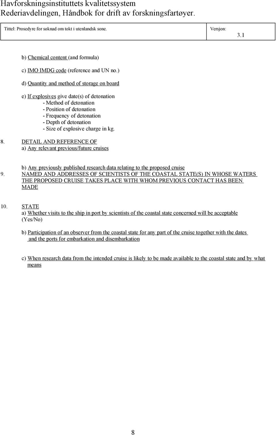 explosive charge in kg. 8. DETAIL AND REFERENCE OF a) Any relevant previous/future cruises b) Any previously published research data relating to the proposed cruise 9.