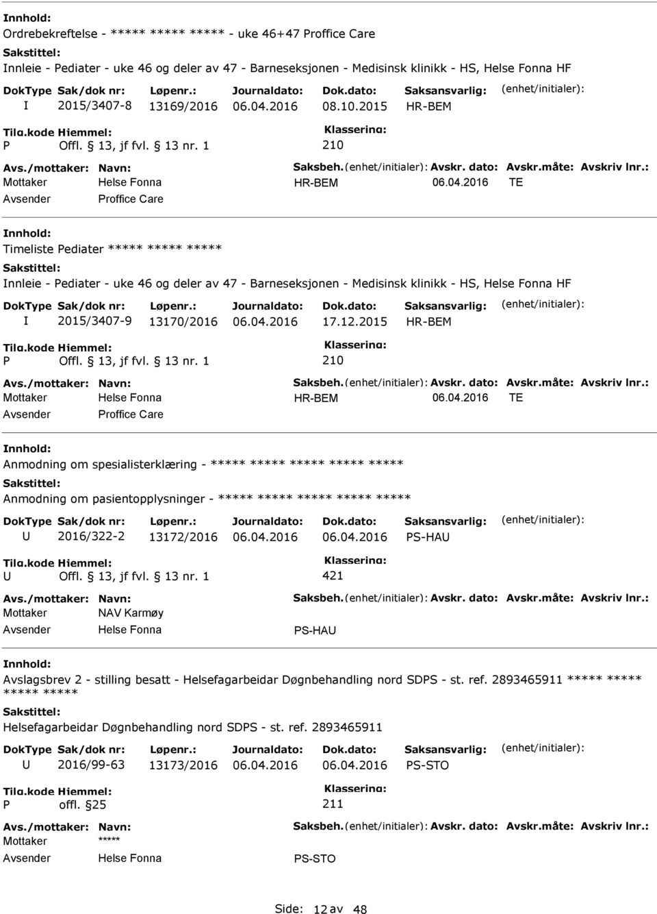 : TE roffice Care Timeliste ediater ***** ***** ***** nnleie - ediater - uke 46 og deler av 47 - Barneseksjonen - Medisinsk klinikk - HS, HF 2015/3407-9 13170/2016 17.12.2015 Avs.