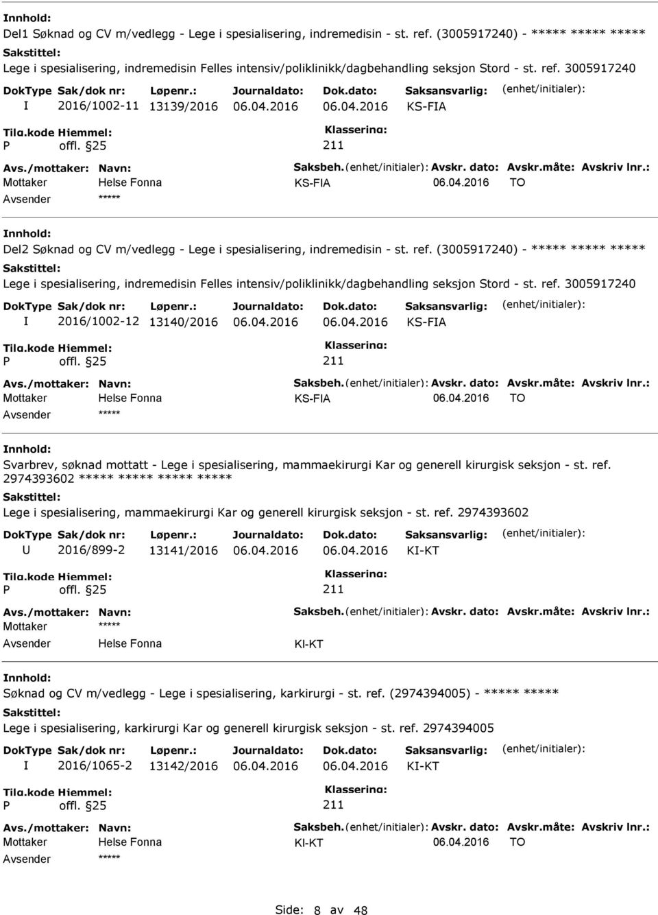 /mottaker: Navn: Saksbeh. Avskr. dato: Avskr.måte: Avskriv lnr.: KS-FA TO ***** Del2 Søknad og CV m/vedlegg - Lege i spesialisering, indremedisin - st. ref.