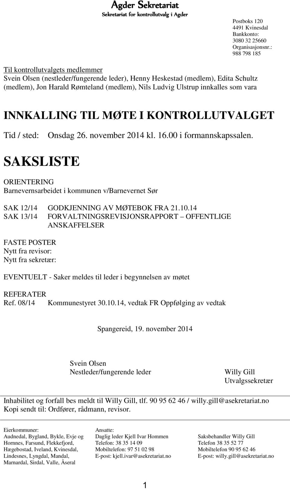 som vara INNKALLING TIL MØTE I KONTROLLUTVALGET Tid / sted: Onsdag 26. november 2014 kl. 16.00 i formannskapssalen.