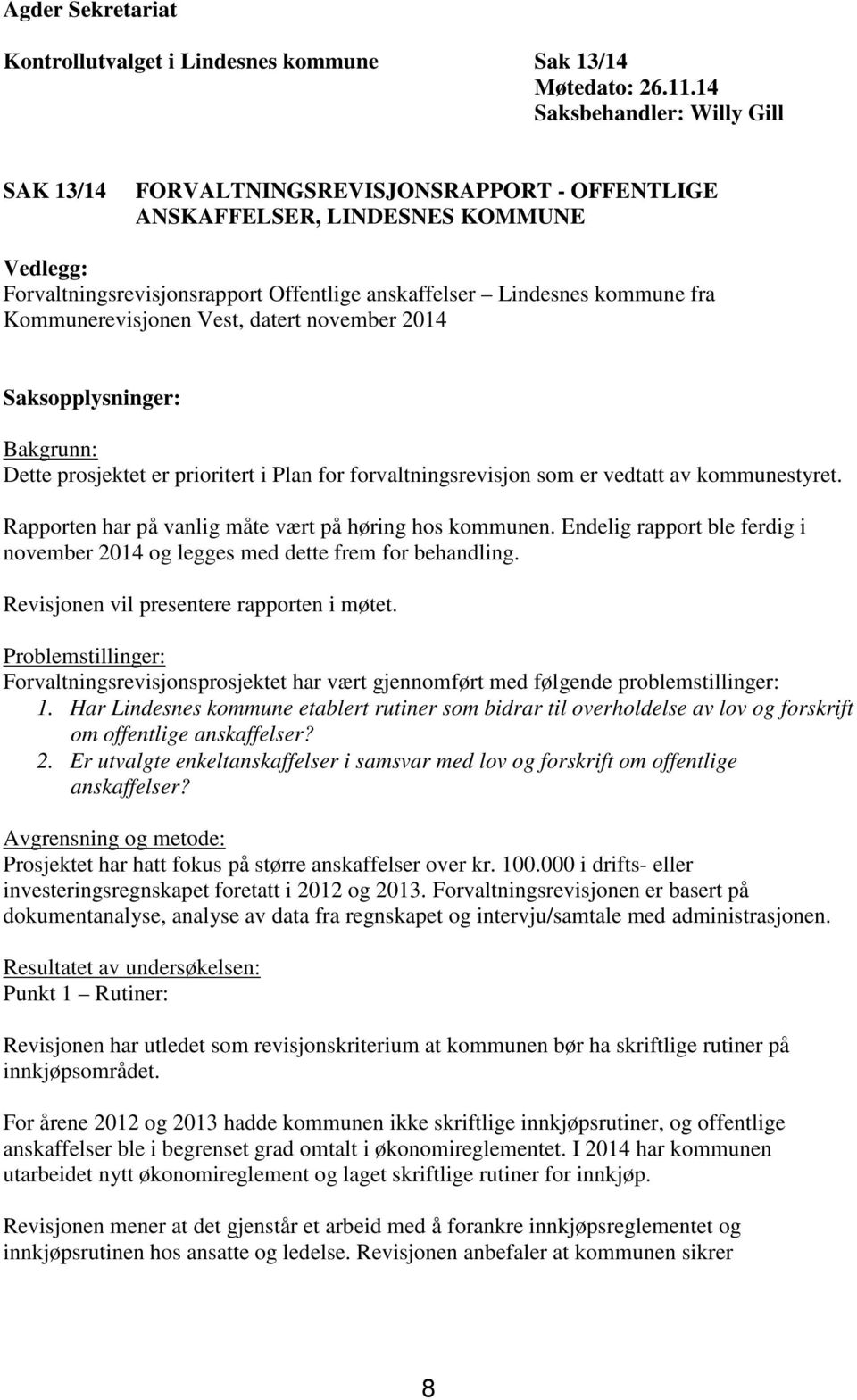 Kommunerevisjonen Vest, datert november 2014 Saksopplysninger: Bakgrunn: Dette prosjektet er prioritert i Plan for forvaltningsrevisjon som er vedtatt av kommunestyret.