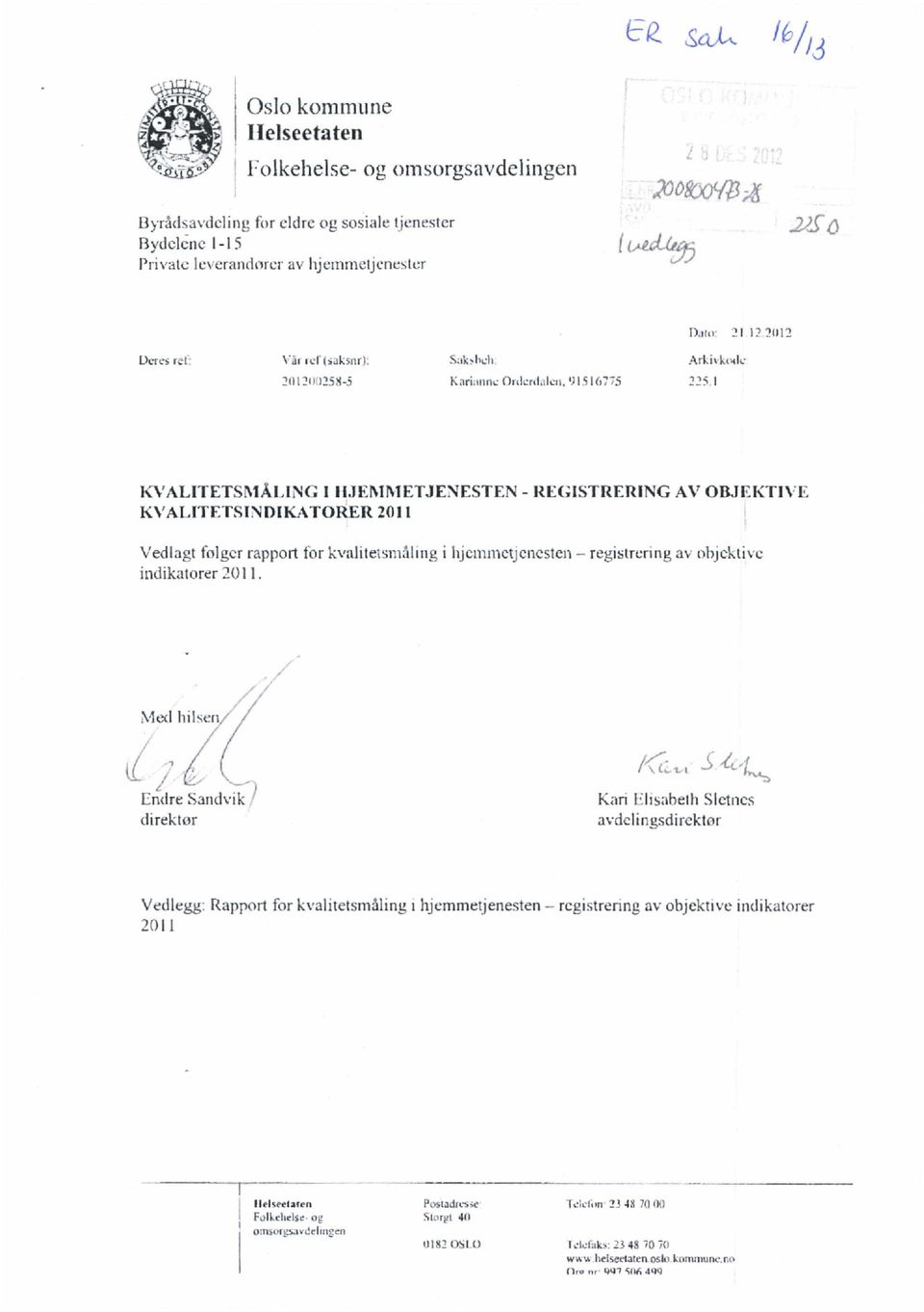 ITETSINDIKATORER 211 Vedlagt folqer rapport for kvalitesmåling i lnenunetjenesten registrering av objektive indikatorer 211.