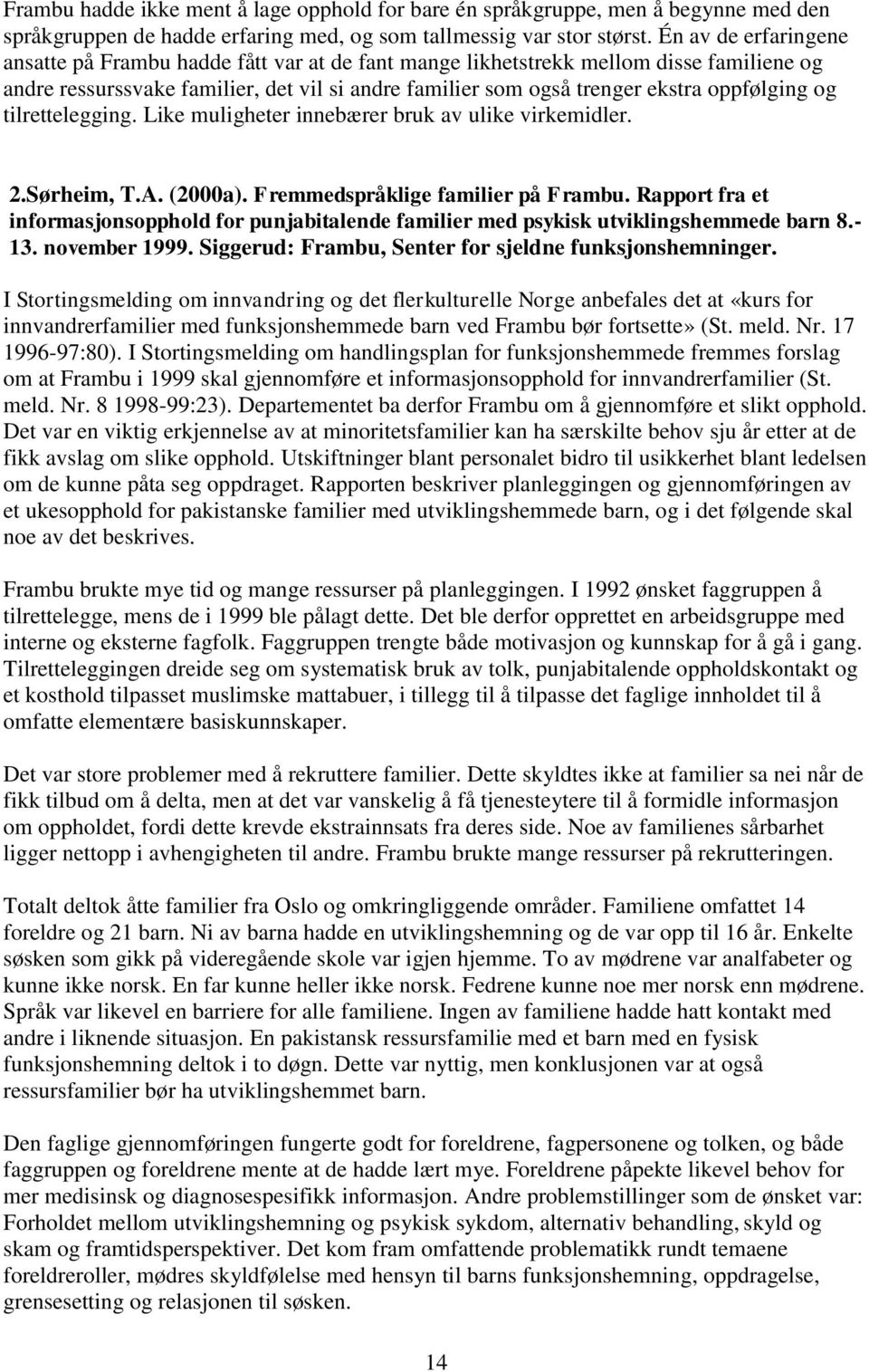 og tilrettelegging. Like muligheter innebærer bruk av ulike virkemidler. 2.Sørheim, T.A. (2000a). Fremmedspråklige familier på Frambu.