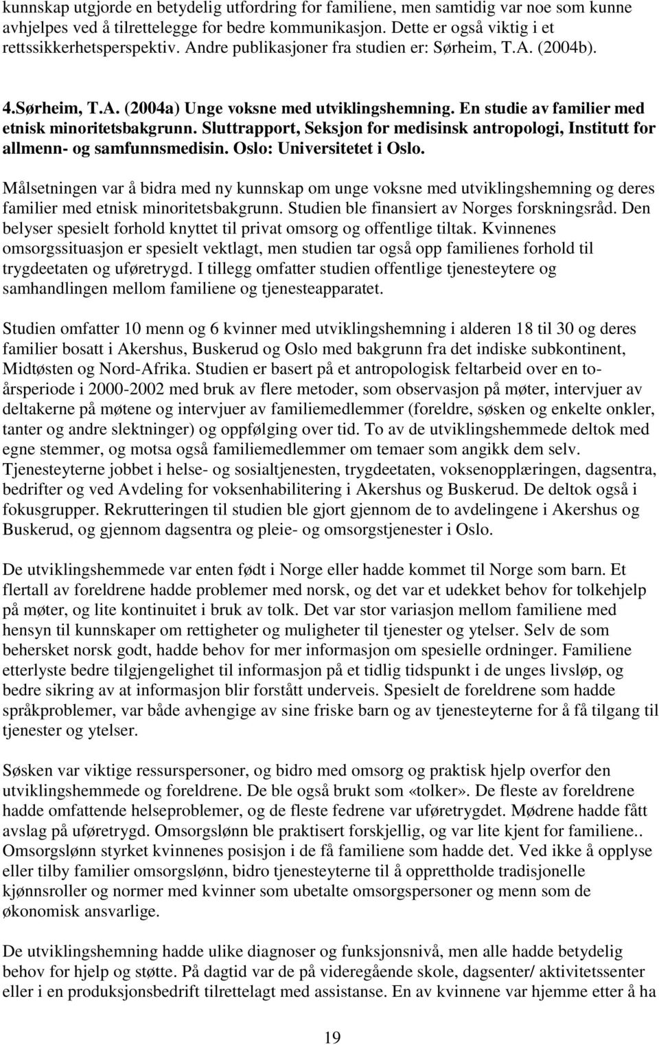 Sluttrapport, Seksjon for medisinsk antropologi, Institutt for allmenn- og samfunnsmedisin. Oslo: Universitetet i Oslo.