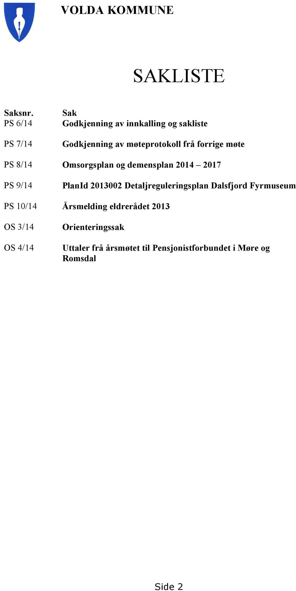 forrige møte PS 8/14 Omsorgsplan og demensplan 2014 2017 PS 9/14 PlanId 2013002