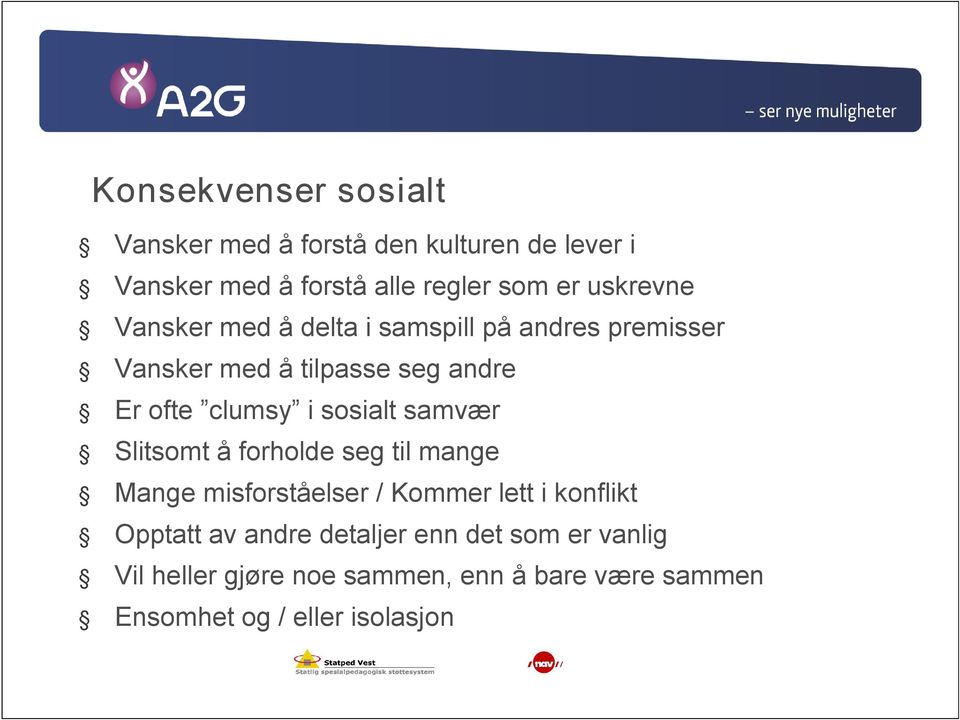 sosialt samvær Slitsomt å forholde seg til mange Mange misforståelser / Kommer lett i konflikt Opptatt av