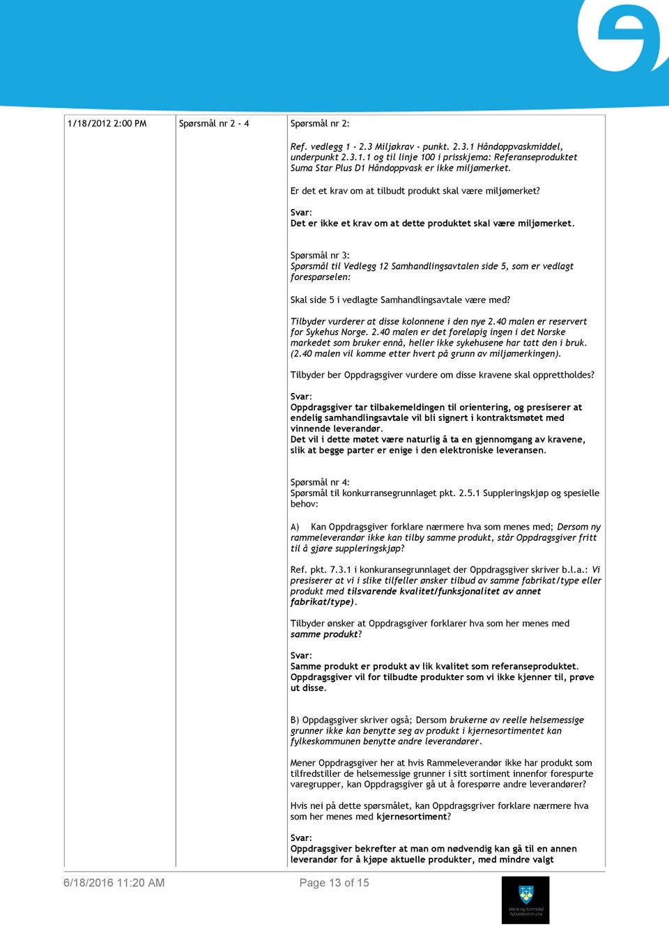 Spørsmål nr 3: Spørsmål til Vedlegg 12 Samhandlingsavtalen side 5, som er vedlagt forespørselen: Skal side 5 i vedlagte Samhandlingsavtale være med? Tilbyder vurderer at disse kolonnene i den nye 2.