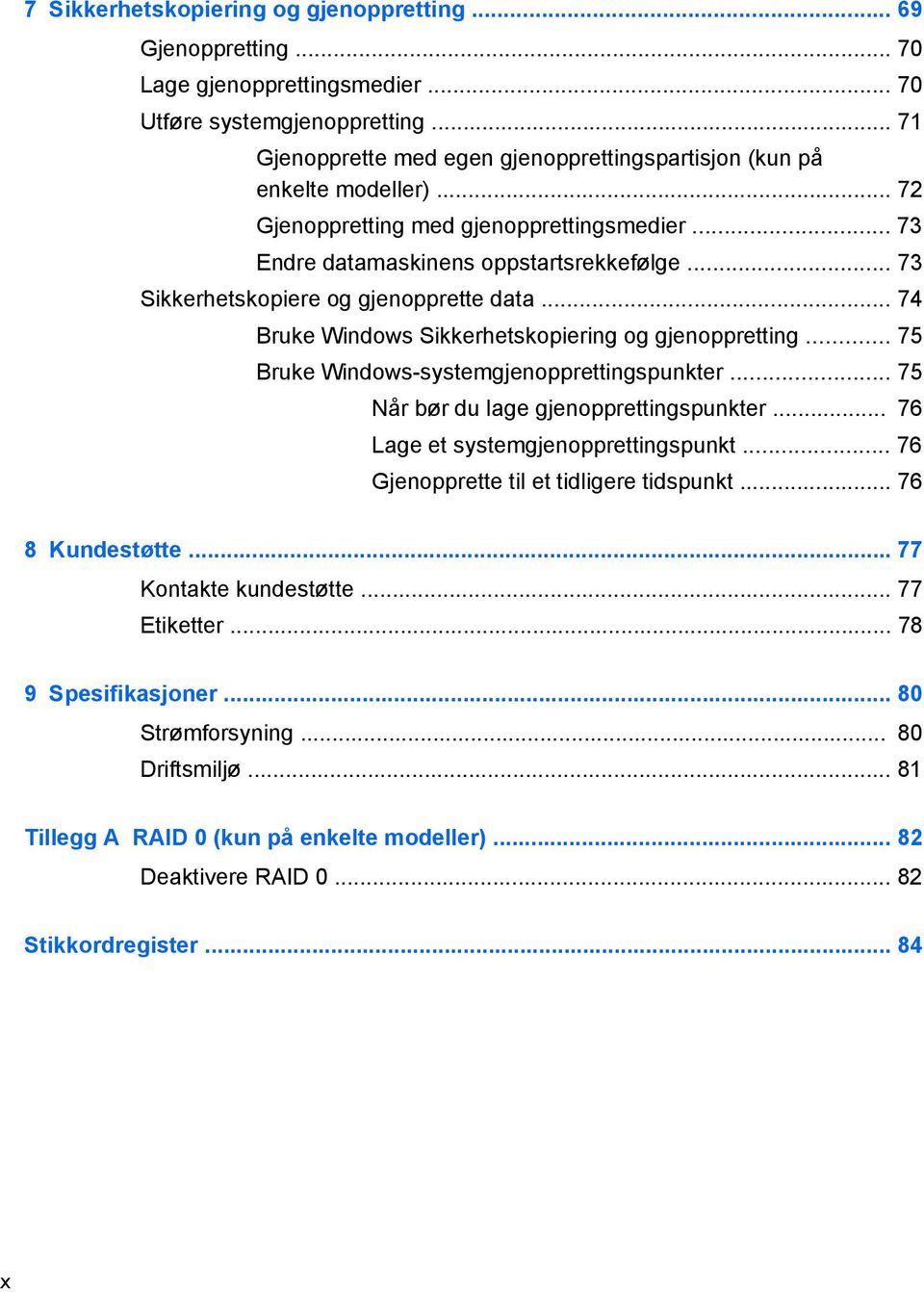 .. 73 Sikkerhetskopiere og gjenopprette data... 74 Bruke Windows Sikkerhetskopiering og gjenoppretting... 75 Bruke Windows-systemgjenopprettingspunkter... 75 Når bør du lage gjenopprettingspunkter.