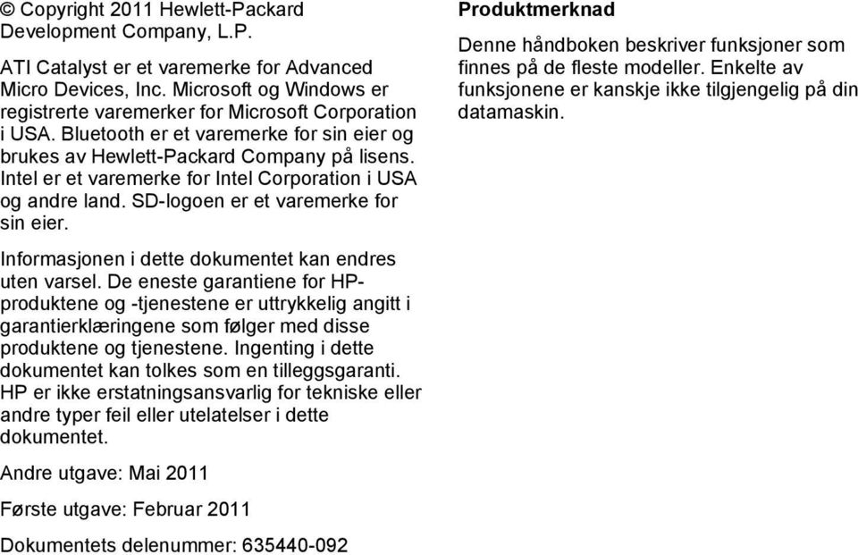 Informasjonen i dette dokumentet kan endres uten varsel. De eneste garantiene for HPproduktene og -tjenestene er uttrykkelig angitt i garantierklæringene som følger med disse produktene og tjenestene.