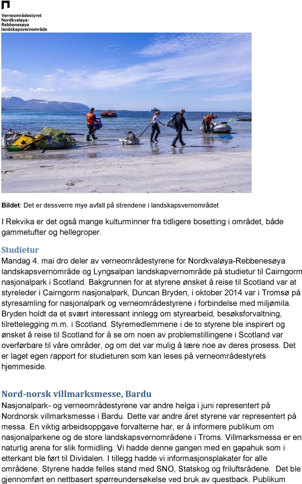 Bakgrunnen for at styrene ønsket å reise til Scotland var at styreleder i Cairngorm nasjonalpark, Duncan Bryden, i oktober 2014 var i Tromsø på styresamling for nasjonalpark og verneområdestyrene i