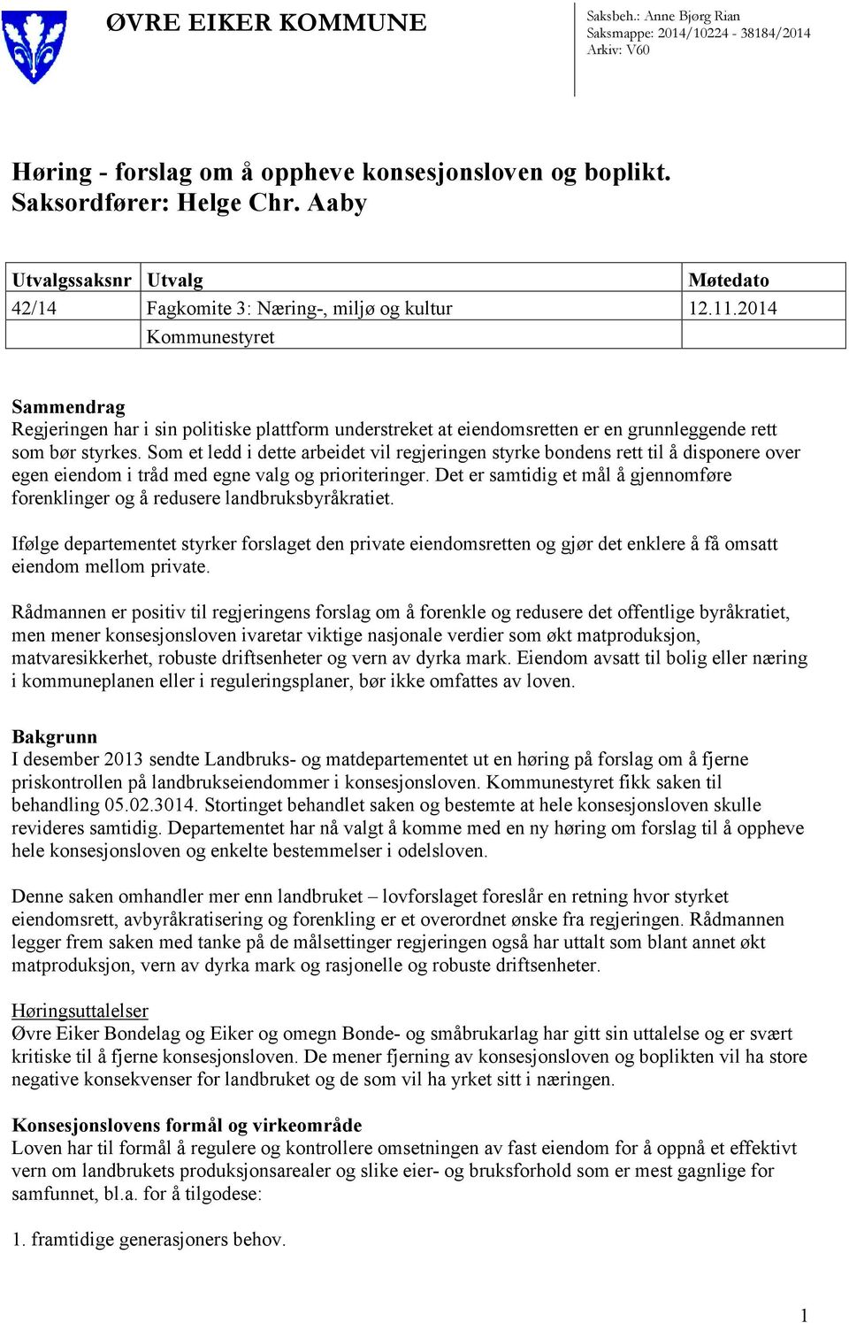 2014 Kommunestyret Sammendrag Regjeringen har i sin politiske plattform understreket at eiendomsretten er en grunnleggende rett som bør styrkes.