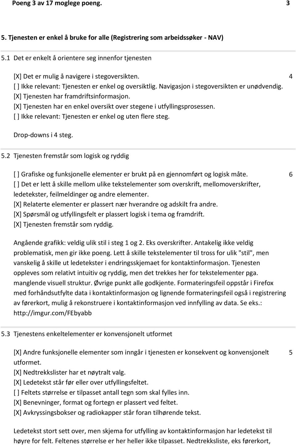 [X] Tjenesten har en enkel oversikt over stegene i utfyllingsprosessen. [ ] Ikke relevant: Tjenesten er enkel og uten flere steg. 4 Drop-downs i 4 steg. 5.