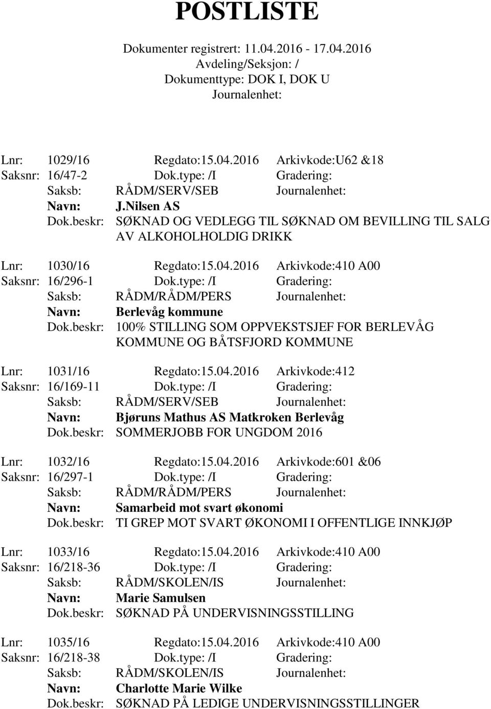 type: /I Gradering: Saksb: RÅDM/RÅDM/PERS Navn: Berlevåg kommune Dok.beskr: 100% STILLING SOM OPPVEKSTSJEF FOR BERLEVÅG KOMMUNE OG BÅTSFJORD KOMMUNE Lnr: 1031/16 Regdato:15.04.