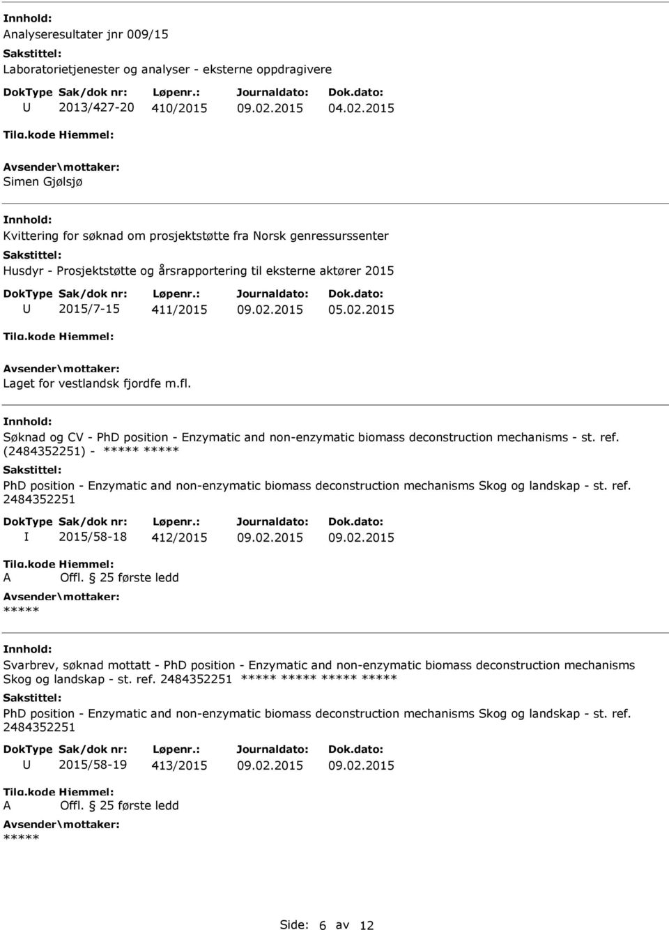 2015 Laget for vestlandsk fjordfe m.fl. Søknad og CV - PhD position - Enzymatic and non-enzymatic biomass deconstruction mechanisms - st. ref.