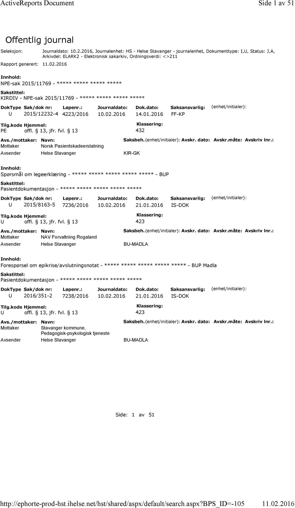 NPE-sak 2015/11769 - ***** ***** ***** ***** 2015/12232-4 4223/2016 14.01.2016 FF-KP PE offl. 13, jfr. fvl. 13 432 Mottaker Norsk Pasientskadeerstatning Saksbeh. Avskr. dato: Avskr.måte: Avskriv lnr.