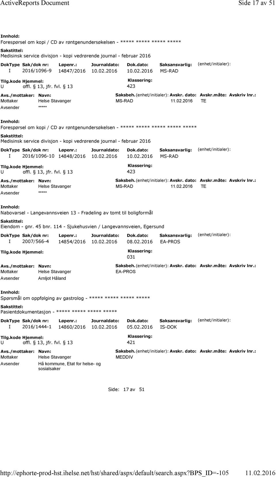 bps_d=-105 Side 17 av 51 Forespørsel om kopi / CD av røntgenundersøkelsen - ***** ***** ***** ***** Medisinsk service divisjon - kopi vedrørende journal - februar 2016 2016/1096-9 14847/2016 MS-RAD