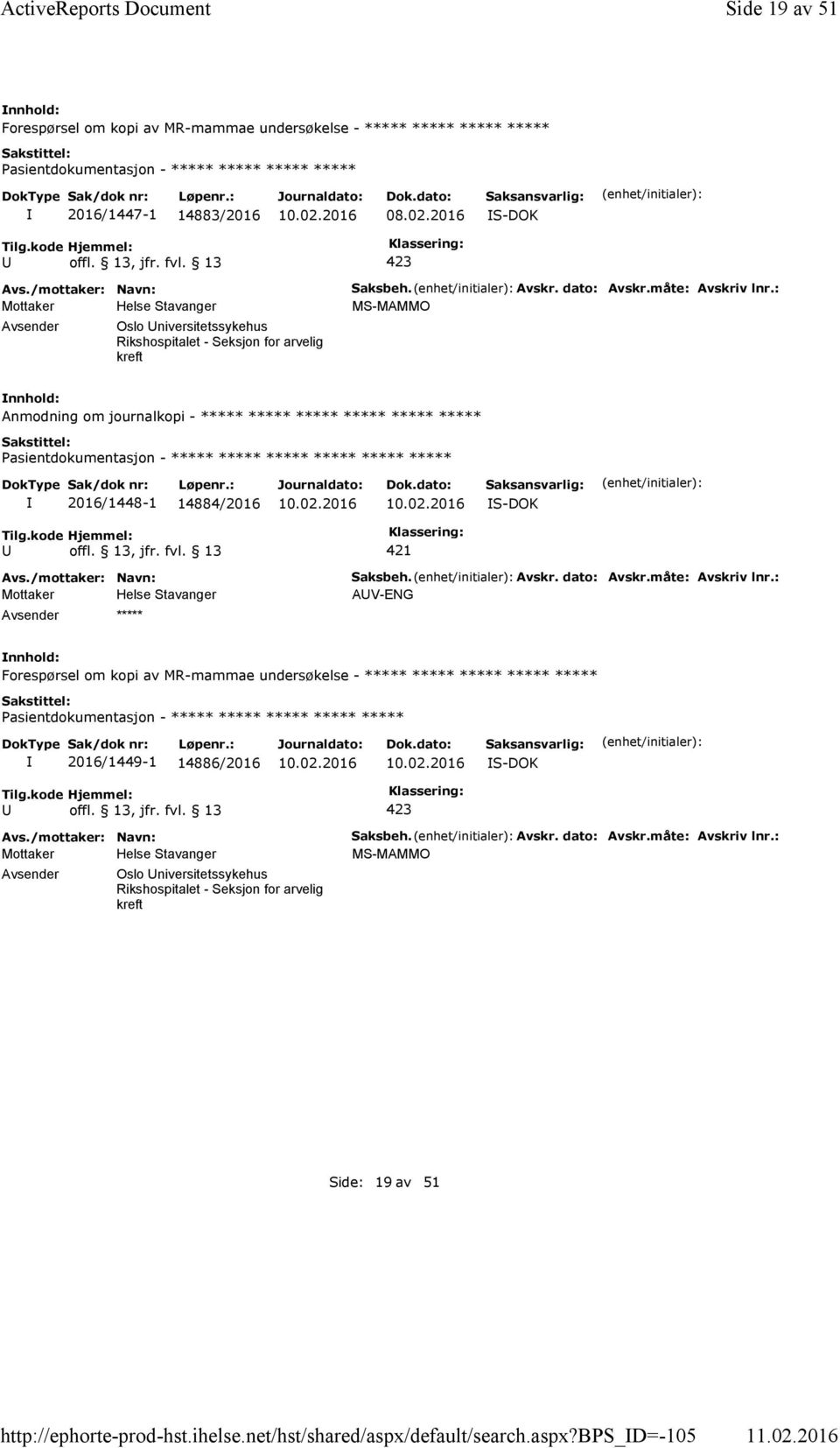 : MS-MAMMO Anmodning om journalkopi - ***** ***** ***** ***** ***** ***** ***** ***** 2016/1448-1 14884/2016 S-DOK 421 ***** Saksbeh. Avskr. dato: Avskr.måte: Avskriv lnr.