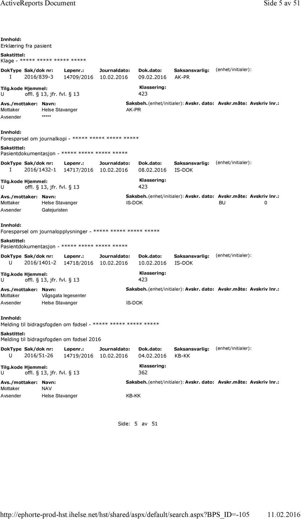 : AK-PR Forespørsel om journalkopi - ***** ***** ***** ***** 2016/1432-1 14717/2016 08.02.2016 S-DOK Saksbeh. Avskr. dato: Avskr.måte: Avskriv lnr.