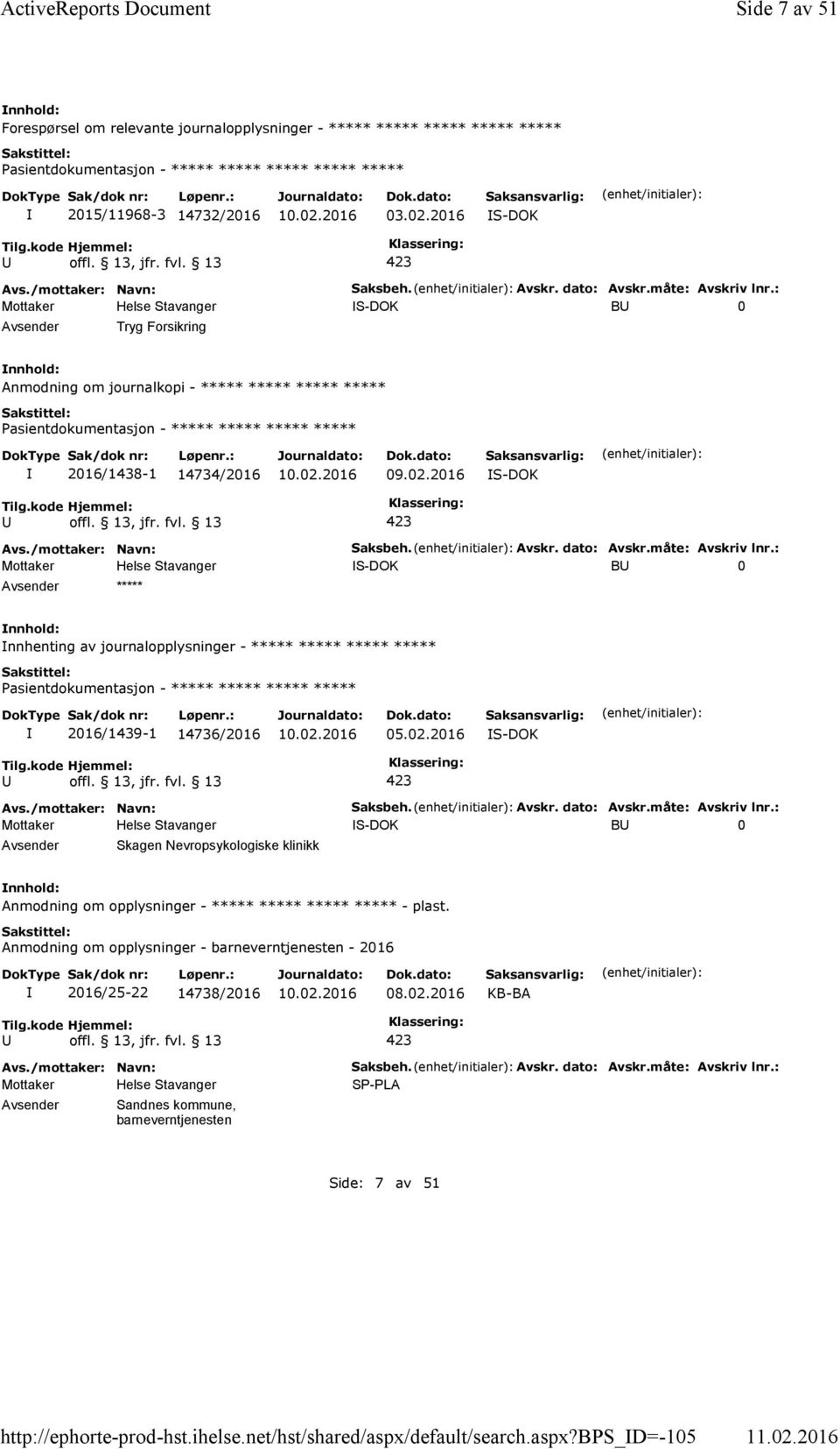 02.2016 S-DOK Saksbeh. Avskr. dato: Avskr.måte: Avskriv lnr.: S-DOK B 0 Skagen Nevropsykologiske klinikk Anmodning om opplysninger - ***** ***** ***** ***** - plast.