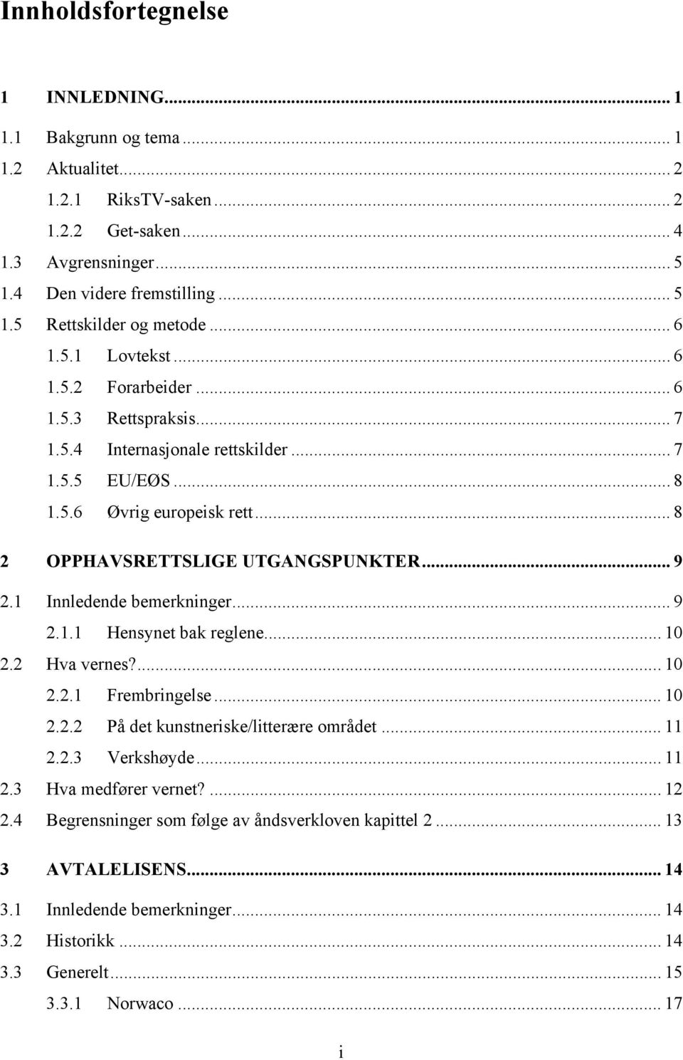 1 Innledende bemerkninger... 9 2.1.1 Hensynet bak reglene... 10 2.2 Hva vernes?... 10 2.2.1 Frembringelse... 10 2.2.2 På det kunstneriske/litterære området... 11 2.2.3 Verkshøyde... 11 2.3 Hva medfører vernet?