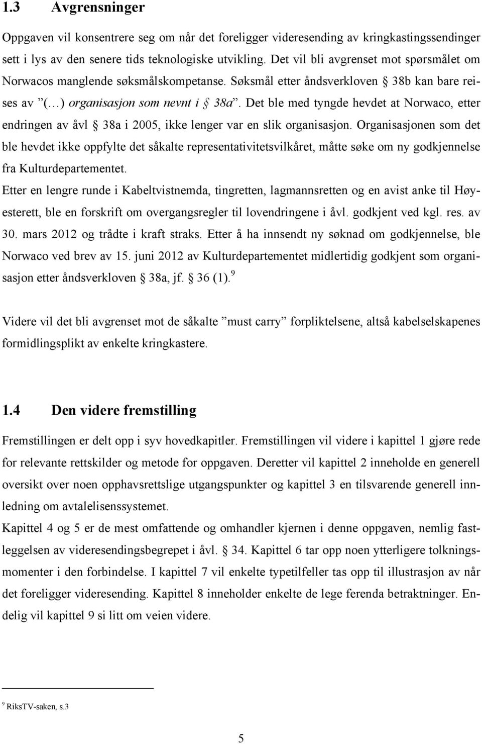 Det ble med tyngde hevdet at Norwaco, etter endringen av åvl 38a i 2005, ikke lenger var en slik organisasjon.