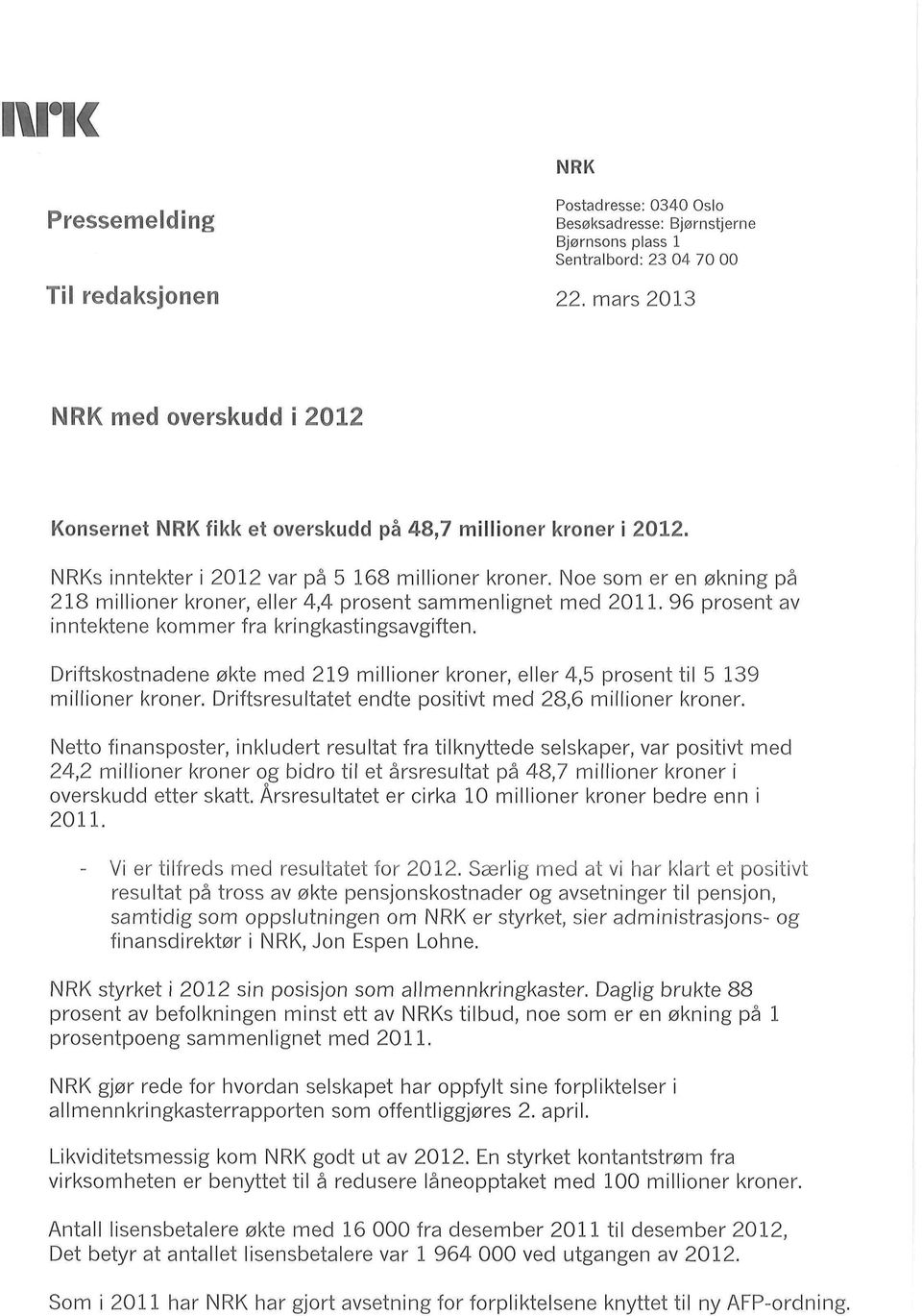 Noe som er en økning på 218 millioner kroner, eller 4,4 prosent sammenlignet med 211. 96 prosent av inntektene kommer fra kringkastingsavgiften.