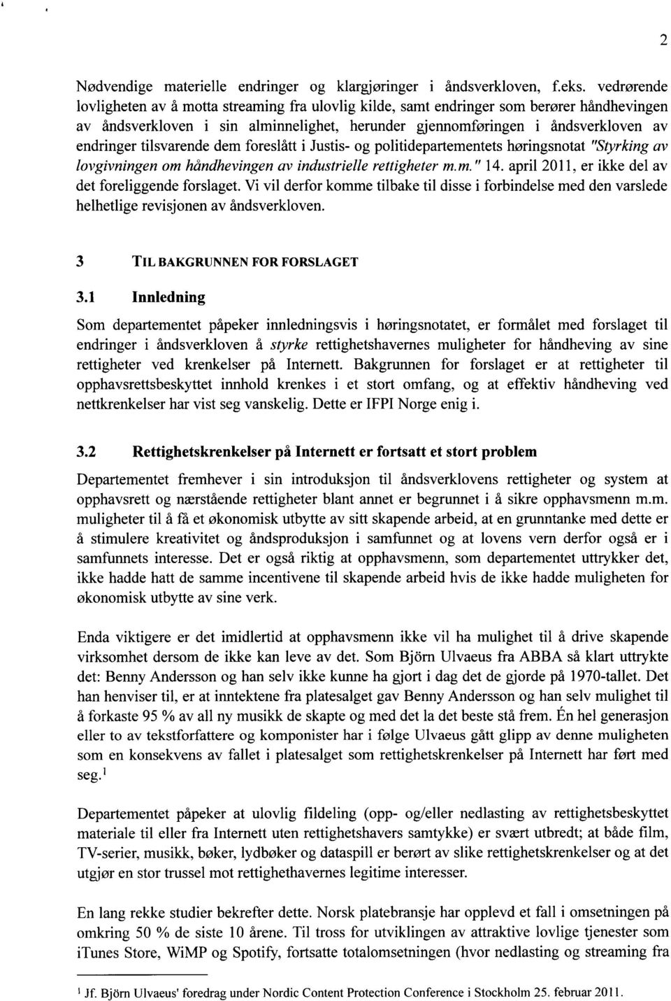 tilsvarende dem foreslått i Justis- og politidepartementets høringsnotat "Styrking av lovgivningen om håndhevingen av industrielle rettigheter m.m." 14.