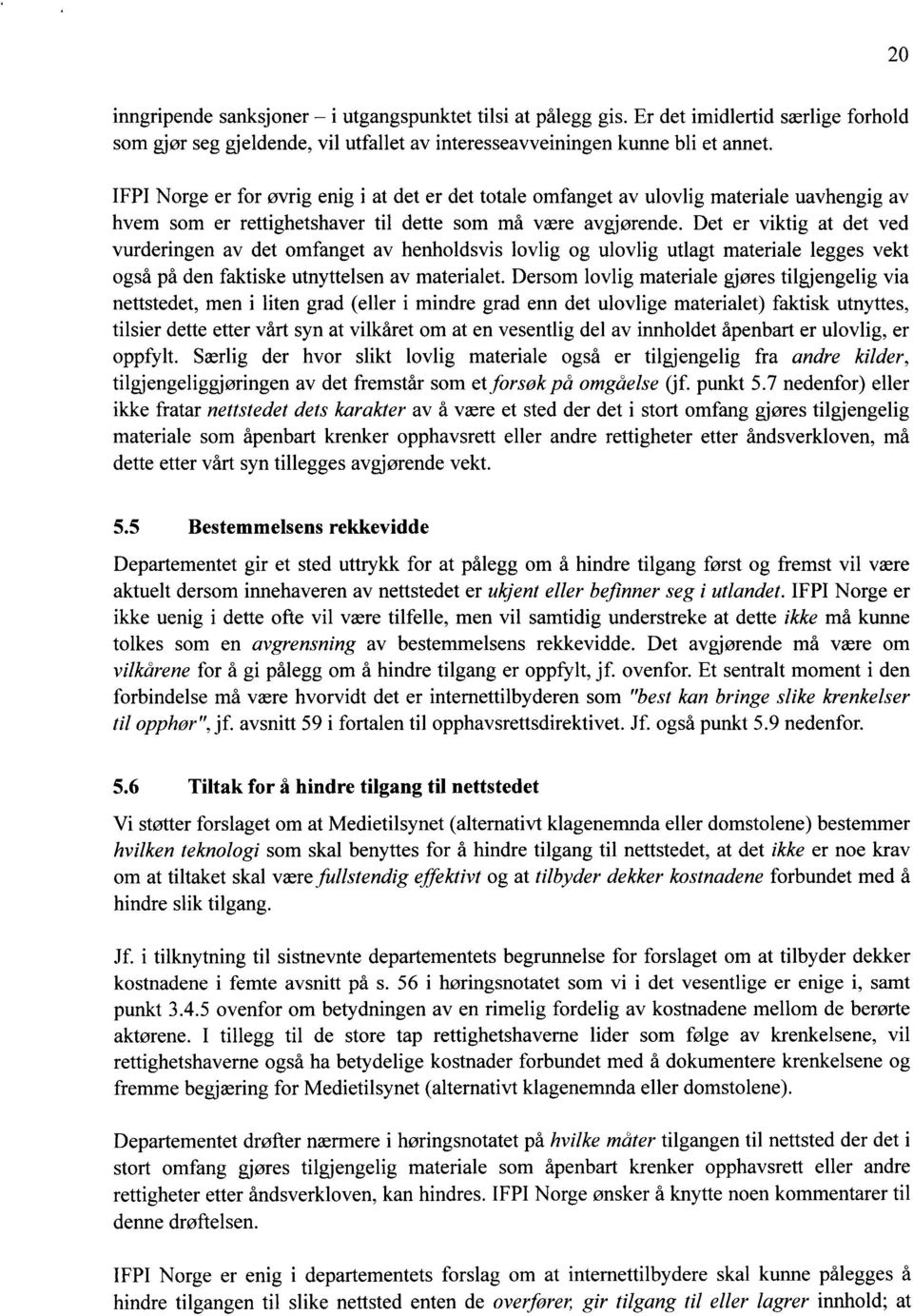 Det er viktig at det ved vurderingen av det omfanget av henholdsvis lovlig og ulovlig utlagt materiale legges vekt også på den faktiske utnyttelsen av materialet.