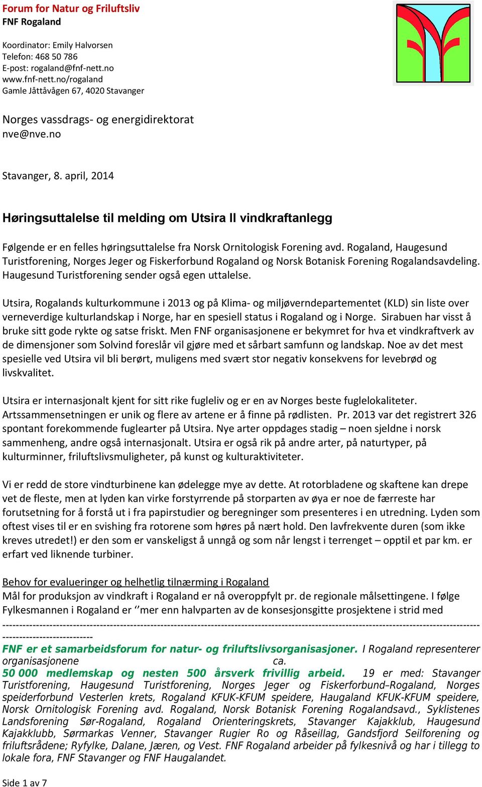 , Haugesund Turistforening, Norges Jeger og Fiskerforbund og Norsk Botanisk Forening savdeling. Haugesund Turistforening sender også egen uttalelse.