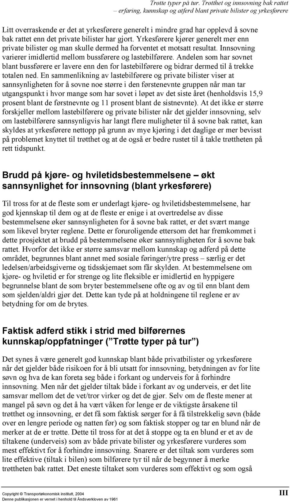 Andelen som har sovnet blant bussførere er lavere enn den for lastebilførere og bidrar dermed til å trekke totalen ned.