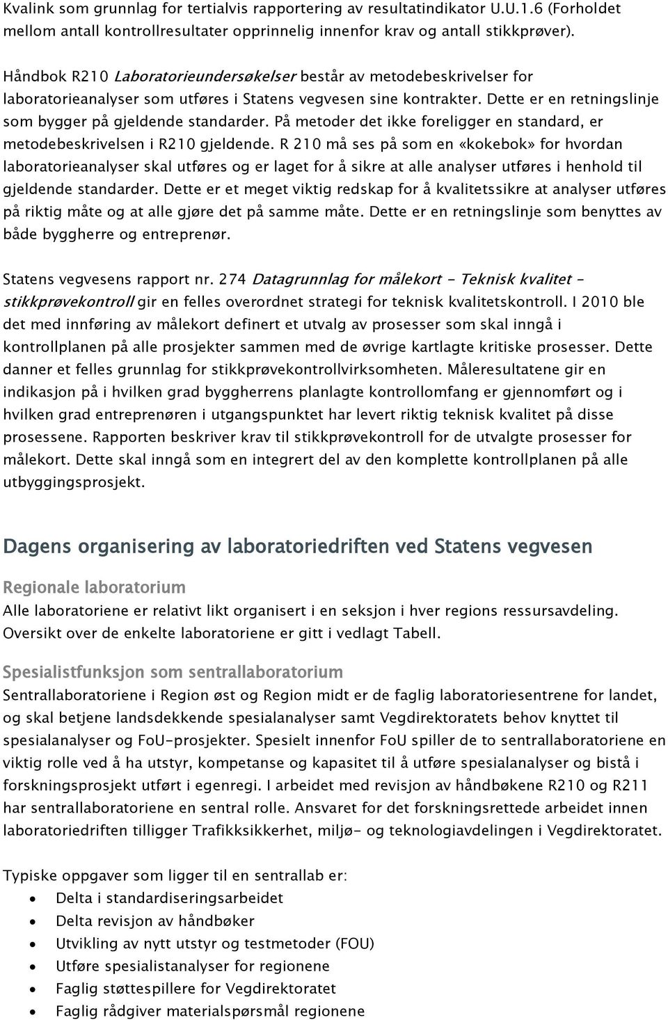 På metoder det ikke foreligger en standard, er metodebeskrivelsen i R210 gjeldende.