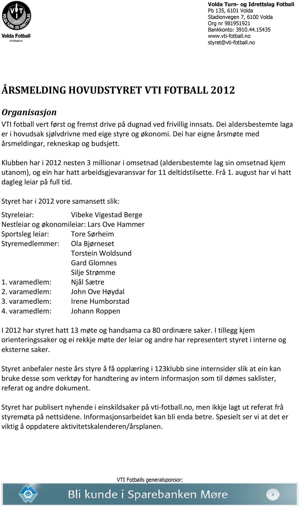 Dei aldersbestemte laga er i hovudsak sjølvdrivne med eige styre og økonomi. Dei har eigne årsmøte med årsmeldingar, rekneskap og budsjett.