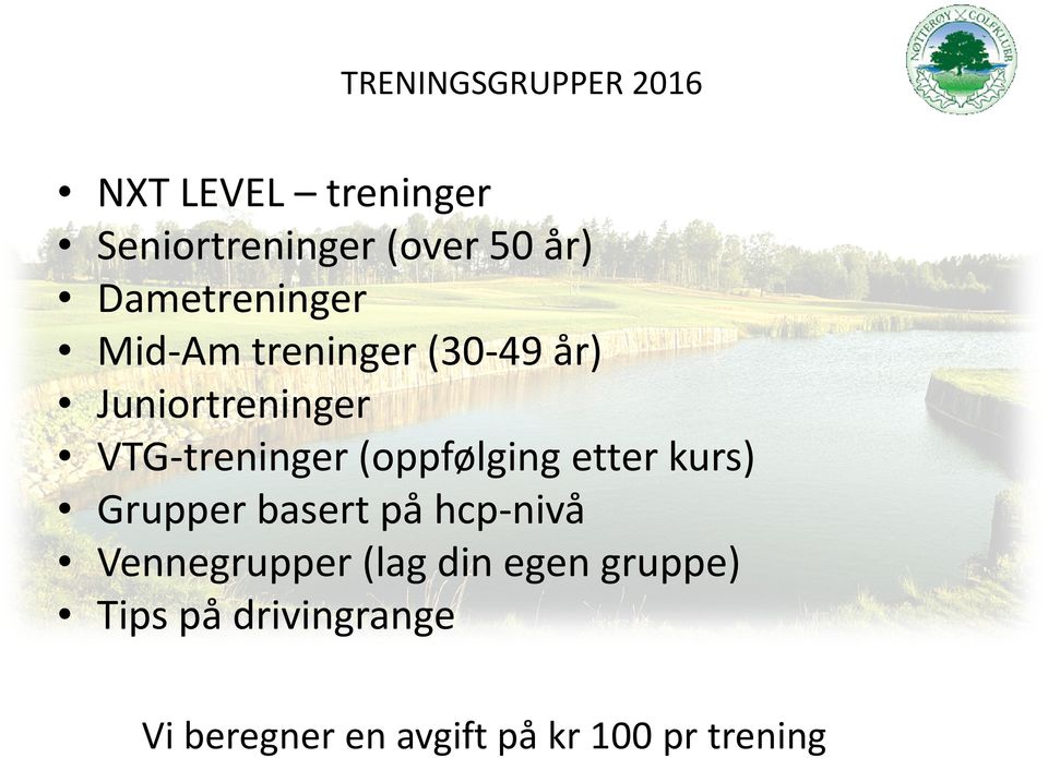 (oppfølging etter kurs) Grupper basert på hcp-nivå Vennegrupper (lag din