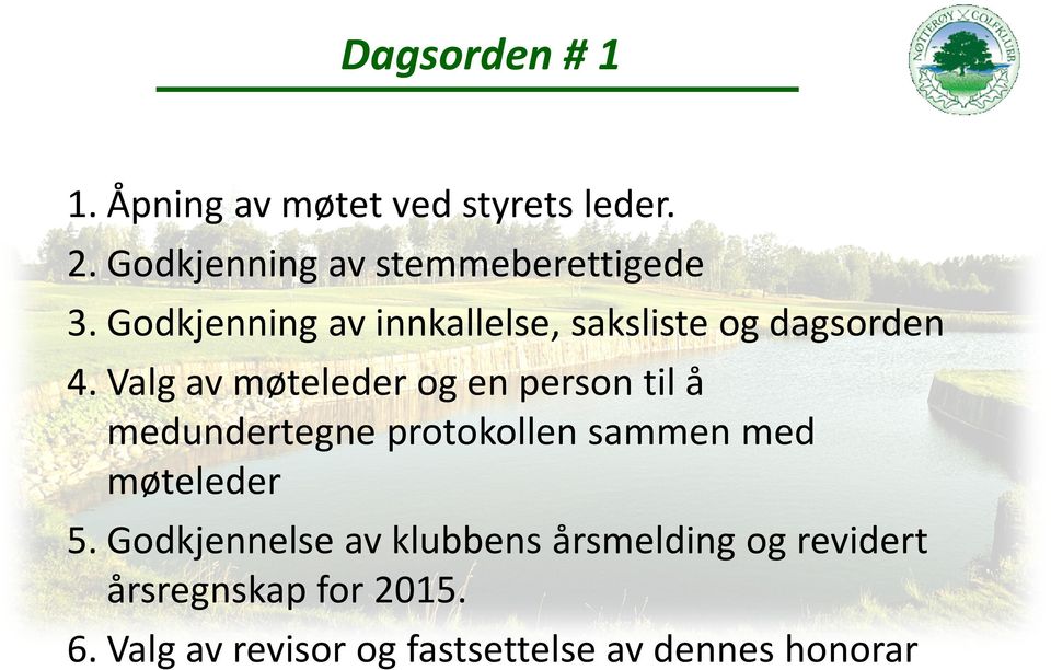 Godkjenning av innkallelse, saksliste og dagsorden 4.