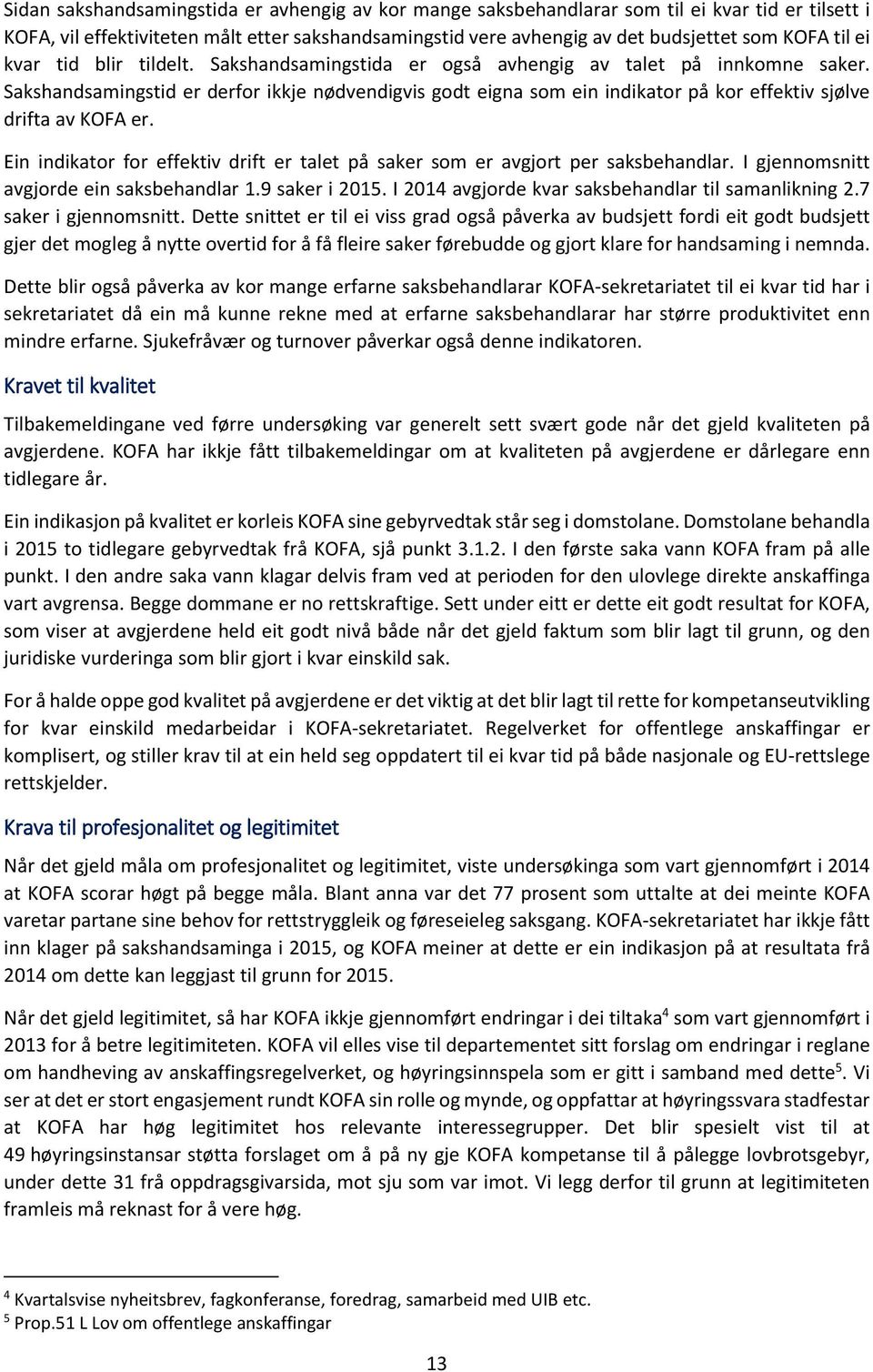 Sakshandsamingstid er derfor ikkje nødvendigvis godt eigna som ein indikator på kor effektiv sjølve drifta av KOFA er.