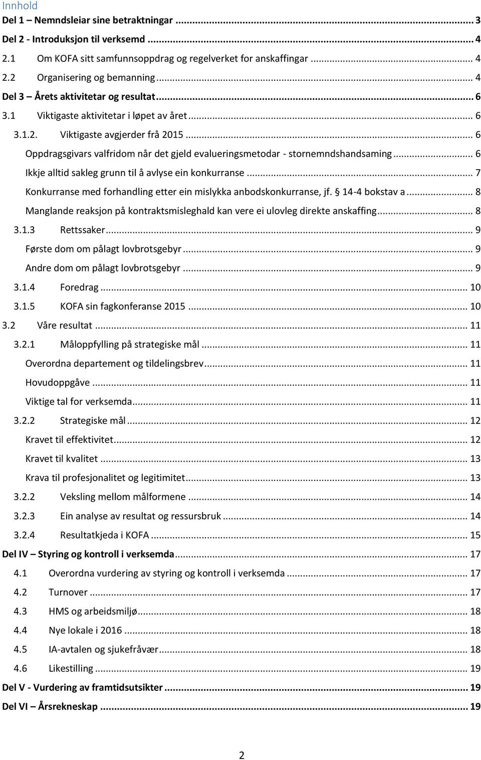 .. 6 Oppdragsgivars valfridom når det gjeld evalueringsmetodar - stornemndshandsaming... 6 Ikkje alltid sakleg grunn til å avlyse ein konkurranse.