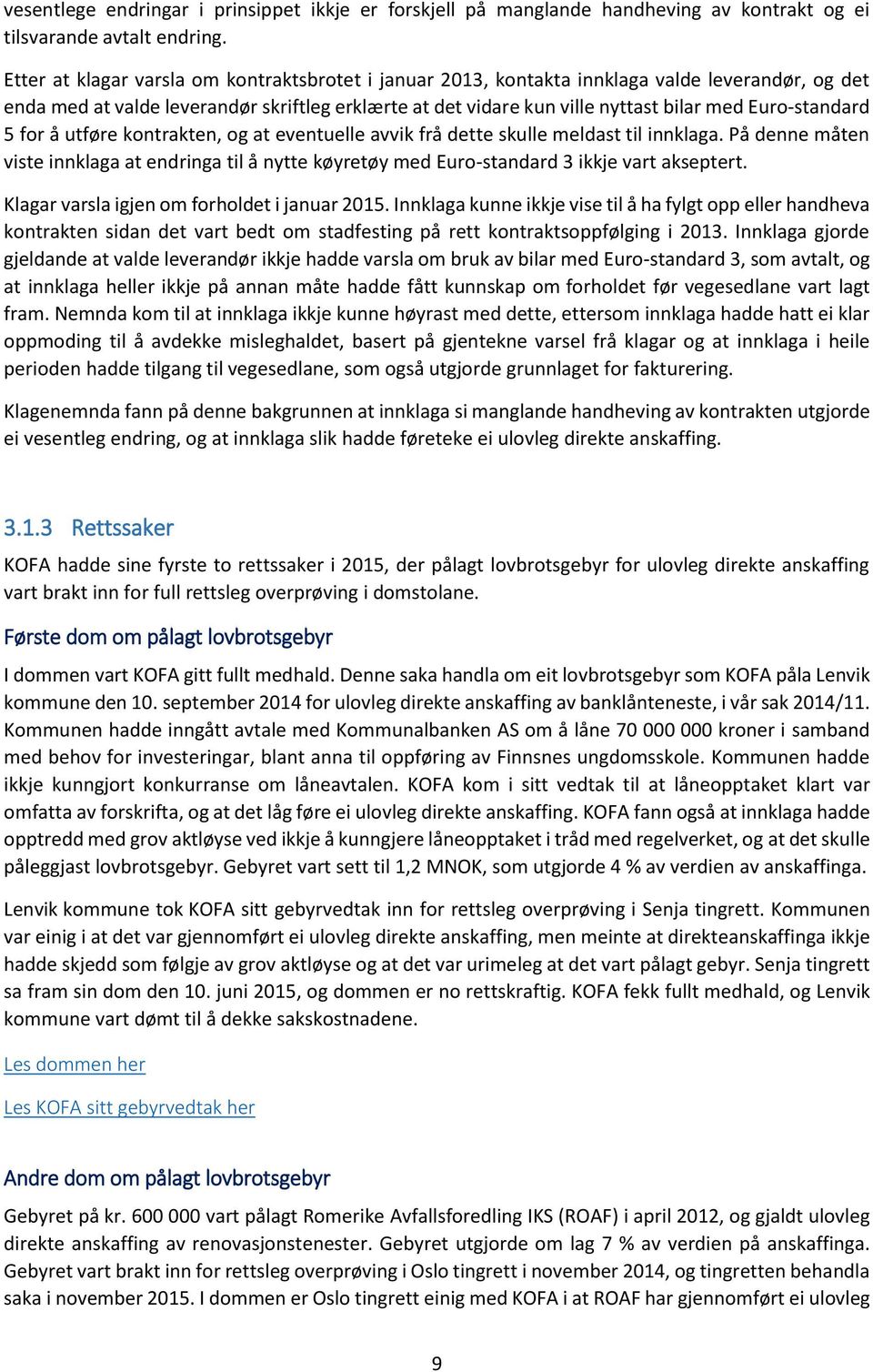 Euro-standard 5 for å utføre kontrakten, og at eventuelle avvik frå dette skulle meldast til innklaga.